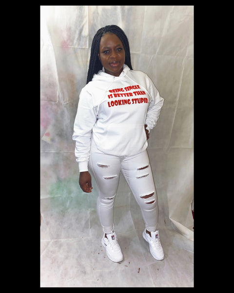 WHITE CUSTOM UNISEX HOODIE "BEING SINLGE IS BETTER THAN LOOKING STUPID"