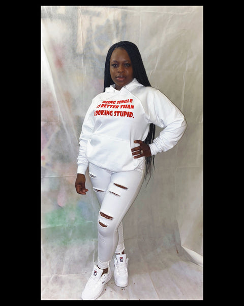 WHITE CUSTOM UNISEX HOODIE "BEING SINLGE IS BETTER THAN LOOKING STUPID"